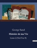 George Sand - Les classiques de la littérature .  : Histoire de ma Vie - Livre 2 (Vol 5 to 9).