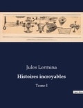 Jules Lermina - Les classiques de la littérature  : Histoires incroyables - Tome I.