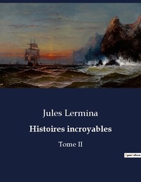 Jules Lermina - Les classiques de la littérature  : Histoires incroyables - Tome II.