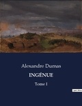 Alexandre Dumas - Les classiques de la littérature  : INGÉNUE - Tome I.