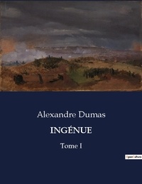 Alexandre Dumas - Les classiques de la littérature  : INGÉNUE - Tome I.