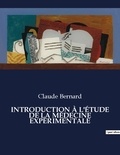 Claude Bernard - Les classiques de la littérature  : INTRODUCTION À L'ÉTUDE DE LA MÉDECINE EXPÉRIMENTALE - ..