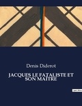 Denis Diderot - Les classiques de la littérature  : JACQUES LE FATALISTE ET SON MAÎTRE - ..
