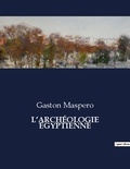 Gaston Maspero - L'archéologie Egyptienne.