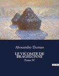 Alexandre Dumas - Les classiques de la littérature .  : Le vicomte de bragelonne - Tome IV.