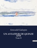 Arnould Galopin - Les classiques de la littérature .  : Un aviateur de quinze ans - Tome II.