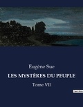 Eugène Sue - Les classiques de la littérature  : LES MYSTÈRES DU PEUPLE - Tome VII.
