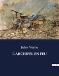 Jules Verne - Les classiques de la littérature  : L'archipel en feu - ..