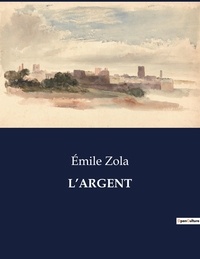 Emile Zola - Les classiques de la littérature  : L'argent - ..