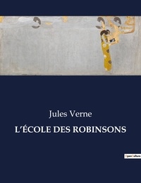 Jules Verne - Les classiques de la littérature  : L'ÉCOLE DES ROBINSONS - ..