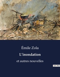 Emile Zola - Les classiques de la littérature  : L'inondation - et autres nouvelles.