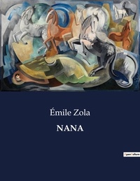 Emile Zola - Les classiques de la littérature  : Nana - ..