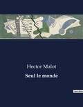 Hector Malot - Les classiques de la littérature  : Seul le monde - ..