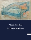 Alfred Assollant - Les classiques de la littérature  : La chasse aux lions - ..