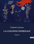 Gaston Leroux - Les classiques de la littérature  : La colonne infernale - Tome I.