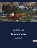 Eugène Sue - Les classiques de la littérature  : La coucaratcha - Volume I.