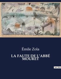 Emile Zola - Les classiques de la littérature  : LA FAUTE DE L'ABBÉ MOURET - ..