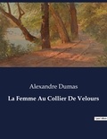 Alexandre Dumas - Les classiques de la littérature  : La Femme Au Collier De Velours - ..