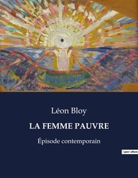 Léon Bloy - Les classiques de la littérature  : La femme pauvre - Épisode contemporain.