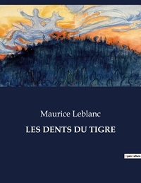 Maurice Leblanc - Les classiques de la littérature  : Les dents du tigre - ..