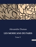 Alexandre Dumas - Les classiques de la littérature  : Les mohicans de paris - Tome V.