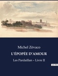 Michel Zévaco - Les classiques de la littérature  : L'ÉPOPÉE D'AMOUR - Les Pardaillan - Livre II.