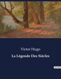 Victor Hugo - Les classiques de la littérature  : La Légende Des Siècles - ..