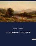 Jules Verne - Les classiques de la littérature  : LA MAISON À VAPEUR - ..