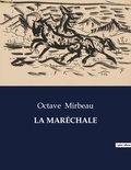 Octave Mirbeau - Les classiques de la littérature  : LA MARÉCHALE - ..
