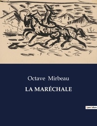 Octave Mirbeau - Les classiques de la littérature  : LA MARÉCHALE - ..