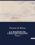 Honoré de Balzac - Les classiques de la littérature  : La maison du chat-qui-pelote - Tome I.