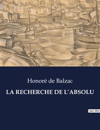 Honoré de Balzac - Les classiques de la littérature  : La recherche de l'absolu - ..
