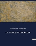 Patrice Lacombe - Les classiques de la littérature  : La terre paternelle - ..