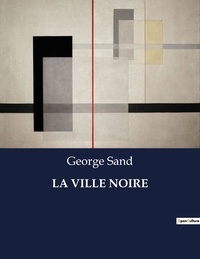 George Sand - Les classiques de la littérature  : La ville noire - ..