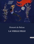 Honoré de Balzac - Les classiques de la littérature  : La vieille fille - ..