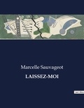 Marcelle Sauvageot - Les classiques de la littérature  : Laissez-moi - ..