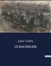 Jules Vallès - Les classiques de la littérature  : Le bachelier - ..