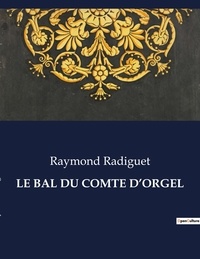 Raymond Radiguet - Les classiques de la littérature  : Le bal du comte d'orgel - ..