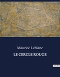 Maurice Leblanc - Les classiques de la littérature  : Le cercle rouge - ..