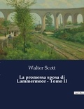Walter Scott - La promessa sposa di Lammermoor - Tomo II.