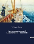 Walter Scott - La promessa sposa di Lammermoor - Tomo III.