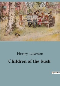 Henry Lawson - Children of the bush.