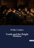 Willa Cather - Youth and the Bright Medusa.