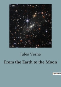Jules Verne - From the Earth to the Moon.