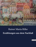 Rainer Maria Rilke - Erzählungen aus dem Nachlaß.