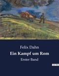 Felix Dahn - Ein Kampf um Rom - Erster Band.