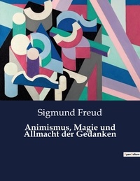 Sigmund Freud - Animismus, Magie und Allmacht der Gedanken.