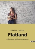 Edwin A. Abbott - Flatland - A Romance of Many Dimensions.