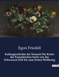 Egon Friedell - Kulturgeschichte der Neuzeit Die Krisis der Europäischen Seele von der Schwarzen Pest bis zum Ersten Weltkrieg.