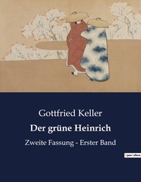Gottfried Keller - Der grüne Heinrich - Zweite Fassung - Erster Band.